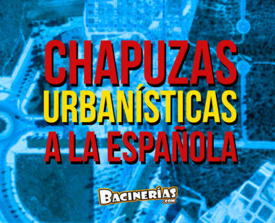 Chapuzas urbanísticas… ¡a la española!